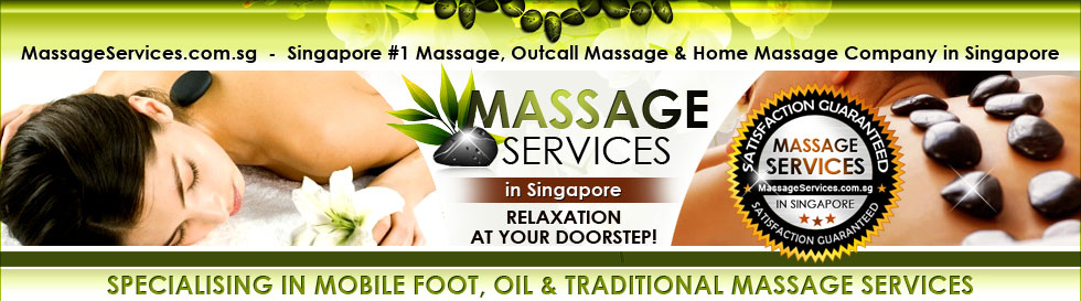 MassageServices.com.sg  -  Singapore #1 Massage, Outcall Massage & Home. Massage Company in Singapore. Specialising in Mobile Foot, Oil & Traditional Massage Services. MassageServices.com.sg  - Relaxation at Your Doorstep!